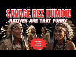 SAVAGE REZ HUMOR-NATIVES Are That Funny!🤣(PROOF)