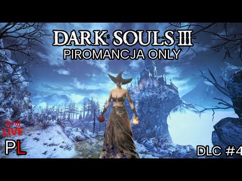 Dark Souls III - PIROMANCJA ONLY [CALA GRA #10] [DLC #4]