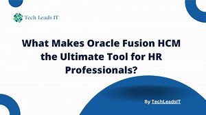 What makes Oracle Fusion HCM the ultimate tool for HR professionals