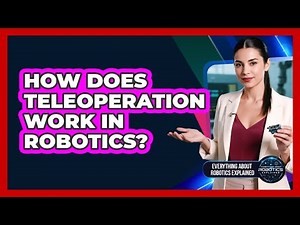 How Does Teleoperation Work In Robotics?