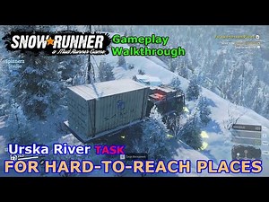 SnowRunner - For Hard to reach Places | Urska River Task - Amur, Russia | Phase 4
