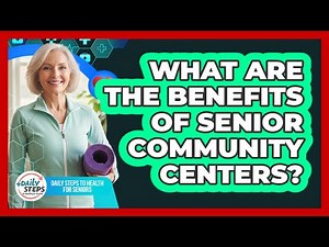 What Are The Benefits Of Senior Community Centers?
