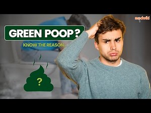 Why Is Your Poop Green? Should You be Worried Or Is It Completely Normal?
