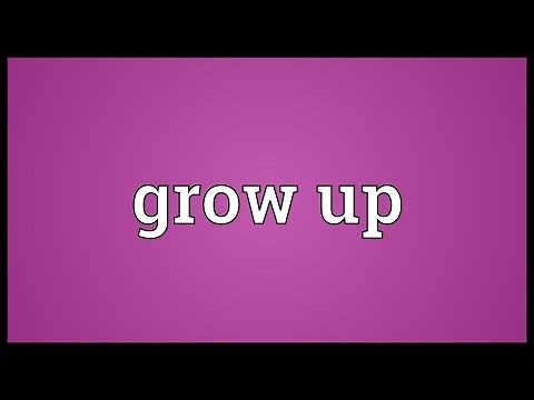 Grow up Meaning