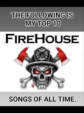 MY TOP 10 FIREHOUSE SONGS OF ALL TIME