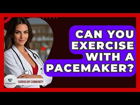 Can You Exercise With A Pacemaker? - Cardiology Community
