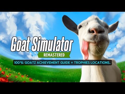 Goat Simulator Remastered - GOATZ 100% Achievement Guide
