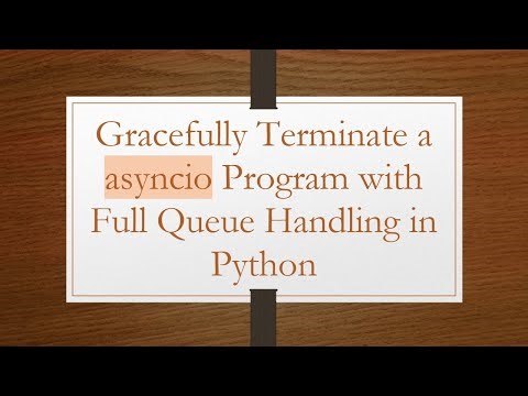 Gracefully Terminate a asyncio Program with Full Queue Handling in Python