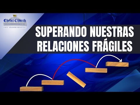 SUPERANDO NUESTRAS RELACIONES FRÁGILES | GOCC SPANISH