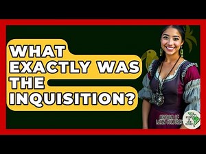 What Exactly Was The Inquisition? - History Of Latin Cultures
