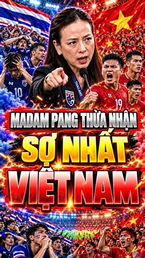 MADAM PANG THỪA NHẬN VIỆT NAM LÀ ĐỐI THỦ ĐÁNG GỜM