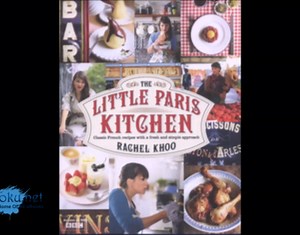 The Little Paris Kitchen 120 Simple But Classic French Recipes by Rachel Khoo
