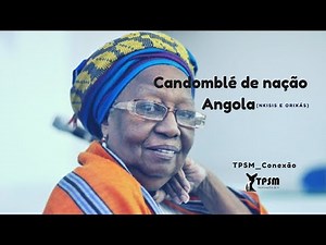 TPSM_Conexão| Professora Valdina Pinto : Candomblé de nação Angola, Nkisi e Orixás