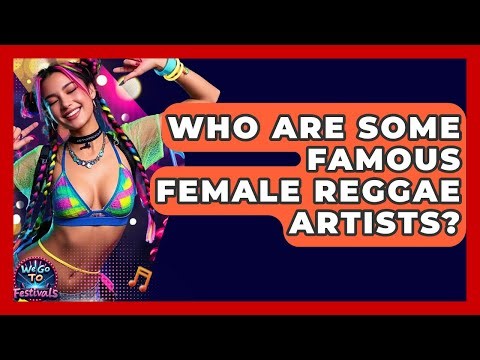 Who Are Some Famous Female Reggae Artists? - We Go To Festivals
