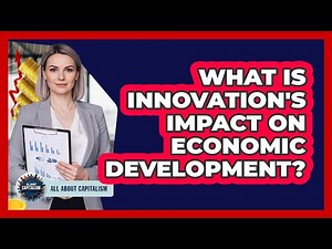 What Is Innovation's Impact On Economic Development?