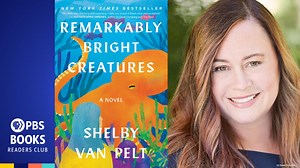 PBS Books Readers Club | Extended Episode 201 | Remarkably Bright Creatures | Shelby Van Pelt | PBS Books