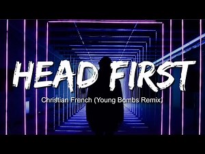 Christian French - Head First (Young Bombs Remix)(Lyrics / Lyric Video)