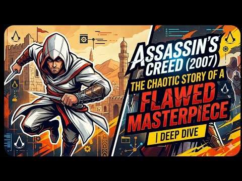 Assassin’s Creed (2007): The Chaotic Story of a Flawed Masterpiece | Deep Dive