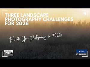 Three (3) Landscape Photography Challenges for 2026