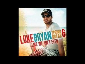 Luke Bryan - Like We Ain't Ever | Spring Break 6...Like We Ain't Ever EP
