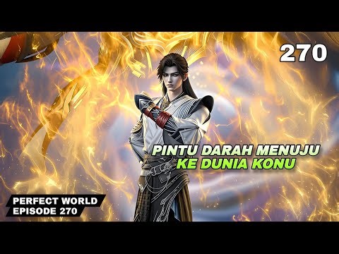 PERFECT WORLD EPISODE 270 SUB INDO - Pintu Darah Menuju Dunia Konu