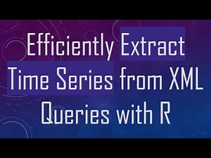 Efficiently Extract Time Series from XML Queries with R