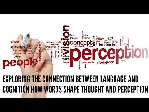 Exploring the Connection Between Language and Cognition How Words Shape Thought and Perception