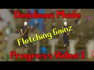 Deadman Mode - Progress Video 1 - Fletching Gainz