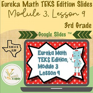 Eureka Math TEKS Edition Slides, 3rd Grade Module 3, Lesson 9