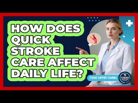 How Does Quick Stroke Care Affect Daily Life?