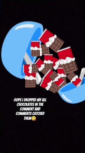 oops i dropped all my chocolates in the comment and comments catched them😋