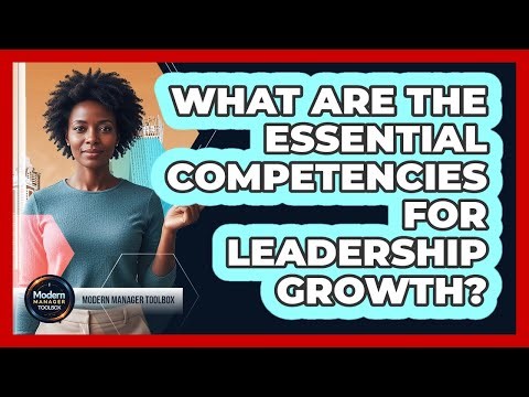 What Are The Essential Competencies For Leadership Growth?