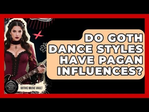 Do Goth Dance Styles Have Pagan Influences? - Goth Music Vault