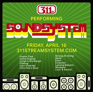 Playing our album SOUNDSYSTEM live in its entirety next Friday 4/16! Leave the # of the 3 songs that you're most excited to hear in the comments ↓ 1. "Freeze Time” 2. "Come Original" 3. "Large in the Margin" 4. "Flowing" 5. "Can't Fade Me" 6. "Life's Not a Race" 7. "Strong All Along" 8. "Sever" 9. "Eons" 10. "Evolution" 11. "Leaving Babylon" 12. "Mindspin" 13. "Livin' & Rockin'" | 311