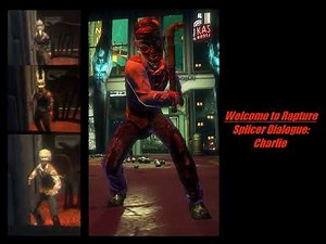Charlie Splicer Dialogue (Bioshock)