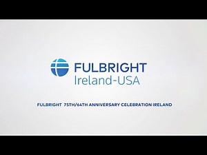 ‘I am Fulbright’ 75 / 64 Anniversary Ireland (preview)
