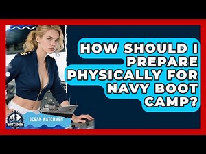 How Should I Prepare Physically for Navy Boot Camp? | Ocean Watchmen