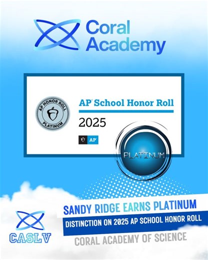 Coral Academy of Science Las Vegas on Instagram: "We are proud to announce that CASLV Sandy Ridge Earns Platinum Distinction on the 2025 AP School Honor Roll 🏆 CASLV Sandy Ridge has been named to the 2025 AP® School Honor Roll, earning the prestigious PLATINUM distinction from the College Board. This recognition reflects the school’s strong commitment to academic excellence and college readiness. From the Class of 2025: 📊 85% took at least one AP Exam 🎯 67% earned a score of 3 or higher 🎓 49