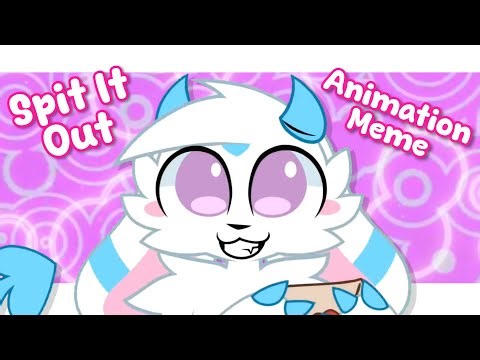 Spit It Out || Animation Meme (FW)