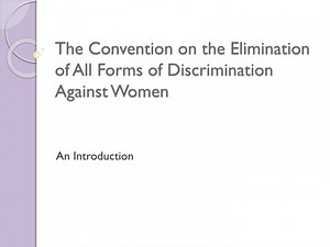 The Convention on the Elimination of All Forms of Discrimination Against Women - SlideServe