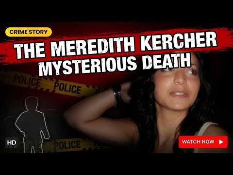 The Meredith Kercher Mysterious Death - Crime story
