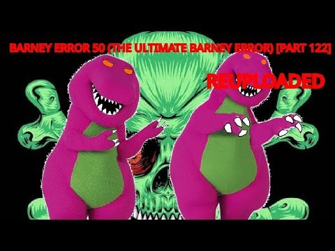 Barney Error 50 (The Ultimate Barney Error Ever) Part 122 (Reuploaded)