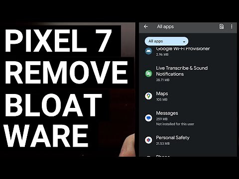 How to Disable and Uninstall Google Pixel 7 Bloatware System Apps