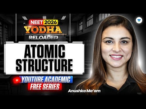 Atomic Structure for NEET 2026 🔥 | Chemistry One Shot LIVE | NCERT Yodha Reloaded | Anushka Mam