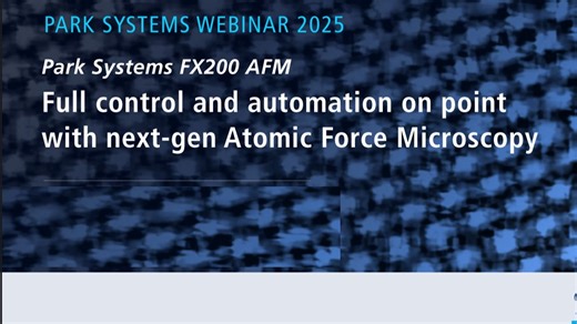 网络讲座：赋能科研与工业，Park FX200实现原子力显微镜的全面自动化与智能操作