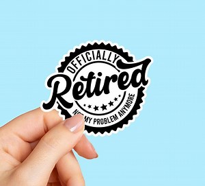 Officially Retired Not My Problem Sticker, Funny Retirement Gift, Gag Gift Label, Retired Teacher Gift, Farewell Coworker Sticker - Etsy