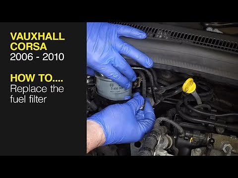 Vauxhall Corsa (2006 - 2010) - Replace the fuel filter