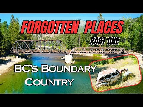 Exploring BC’s Boundary Country Forgotten Places and Hidden History Part 1 | E52 #Boundary Country