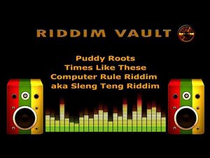 Puddy Roots - Times Like These (Computer Rule Riddim aka Sleng Teng Riddim)