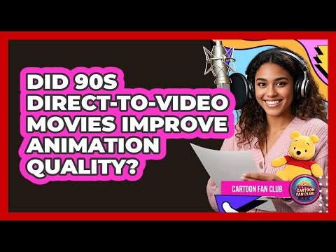 Did 90s Direct-to-video Movies Improve Animation Quality? - Cartoon Fan Club